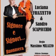 “SIGNORI E SIGNORE BUONASERA”, CON LUCIANA FRAZZETTO E SANDRO SCAPICCHIO 