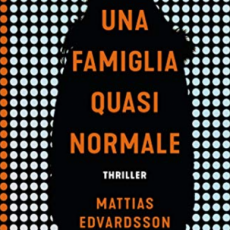 "UNA FAMIGLIA QUASI NORMALE" DI MATTIAS EDVARDSSON 