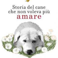 “STORIA DEL CANE CHE NON VOLEVA PIU’ AMARE”. MONICA PAIS E IL SUO MAREMMANO TROPPO UMANO 