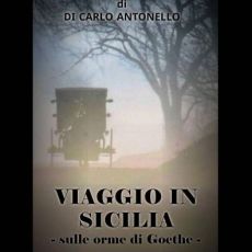 INTERVISTA AD ANTONELLO DI CARLO, AUTORE DI "VIAGGIO IN SICILIA SULLE ORME DI GOETHE". 