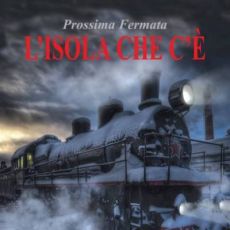 “PROSSIMA FERMATA - L’ISOLA CHE C’È”, L’ULTIMO AVVINCENTE ROMANZO DI RENATO GIORDANO 