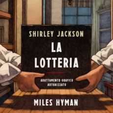 “LA LOTTERIA” DI SHIRLEY JACKSON CON ADATTAMENTO GRAFICO DI MILES HYMAN  