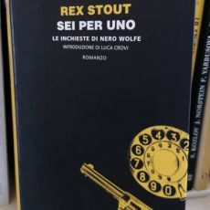 REX STOUT “SEI PER UNO” LE INCHIESTE DI NERO WOLFE  