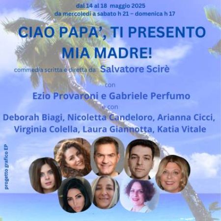 “CIAO, PAPA’... TI PRESENTO MIA MADRE” DI SALVATORE SCIRÈ