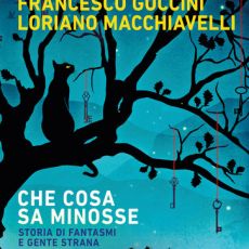 “CHE COSA SA MINOSSE”, GHOST STORY DI FRANCESCO GUCCINI E LORIANO MACCHIAVELLI  