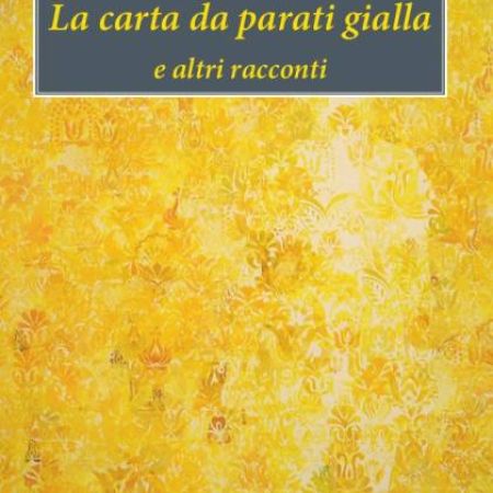 “LA CARTA DA PARATI GIALLA” DI CHARLOTTE PERKINS GILMAN-  