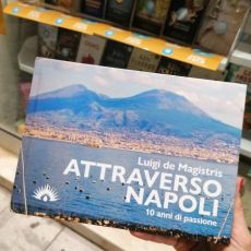 “ATTRAVERSO NAPOLI - 10 ANNI DI PASSIONE” DI LUIGI DE MAGISTRIS 