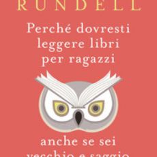 “PERCHÉ DOVRESTI LEGGERE LIBRI PER RAGAZZI...” DI KATHERINE RUNDELL 