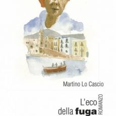 “L’ECO DELLA FUGA” DI MARTINO LO CASCIO 